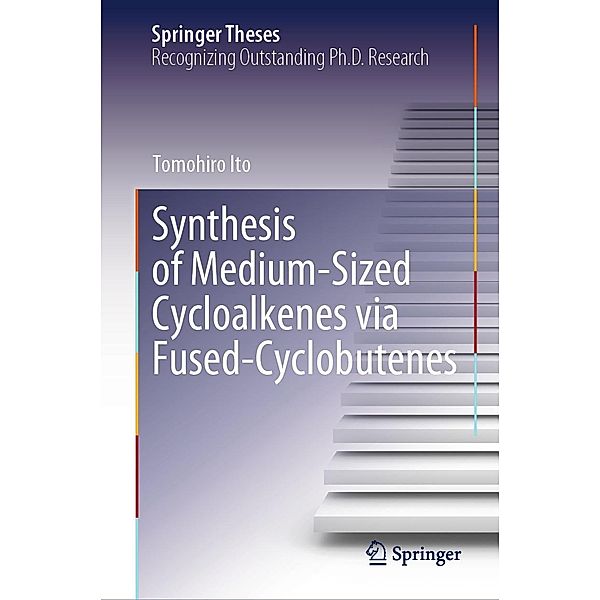 Synthesis of Medium-Sized Cycloalkenes via Fused-Cyclobutenes / Springer Theses, Tomohiro Ito