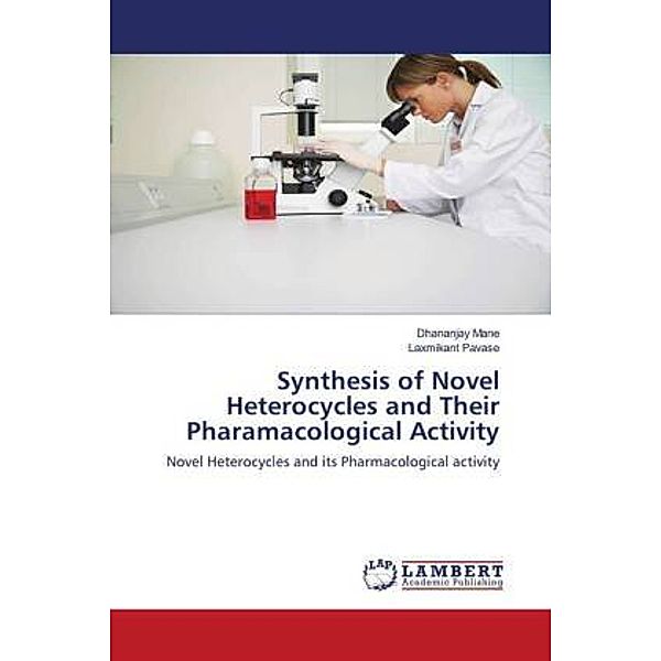 Synthesis of Novel Heterocycles and Their Pharamacological Activity, Dhananjay Mane, Laxmikant Pavase