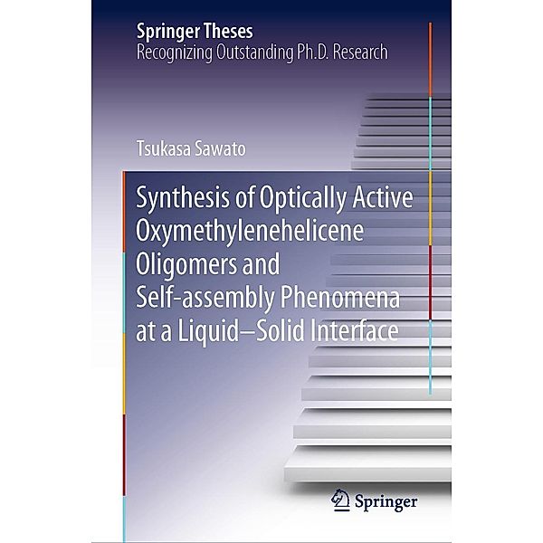 Synthesis of Optically Active Oxymethylenehelicene Oligomers and Self-assembly Phenomena at a Liquid-Solid Interface / Springer Theses, Tsukasa Sawato