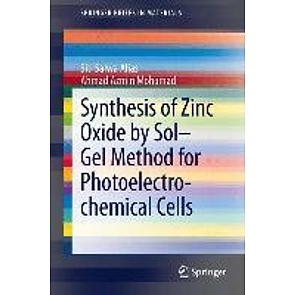 Synthesis of Zinc Oxide by Sol-Gel Method for Photoelectrochemical Cells / SpringerBriefs in Materials, Siti Salwa Alias, Ahmad Azmin Mohamad