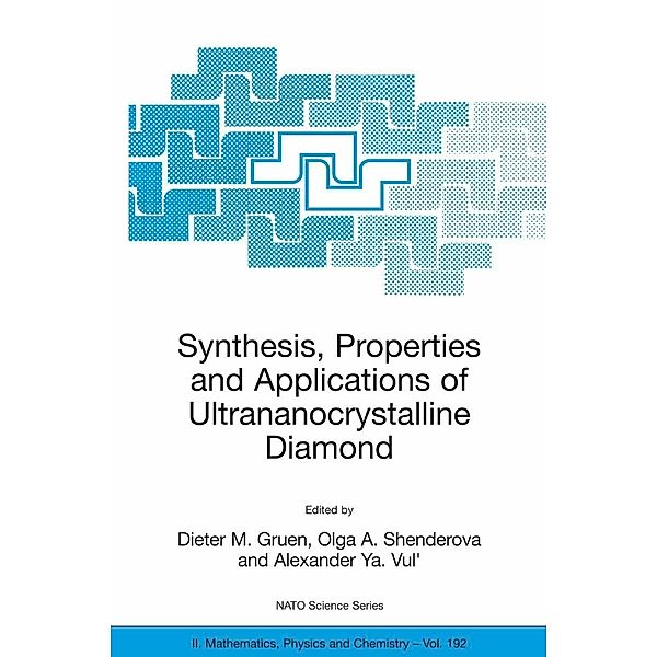 Synthesis, Properties and Applications of Ultrananocrystalline Diamond / NATO Science Series II: Mathematics, Physics and Chemistry Bd.192