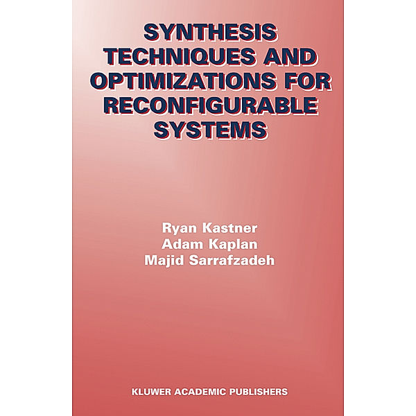Synthesis Techniques and Optimizations for Reconfigurable Systems, Ryan Kastner, Adam Kaplan, Majid Sarrafzadeh