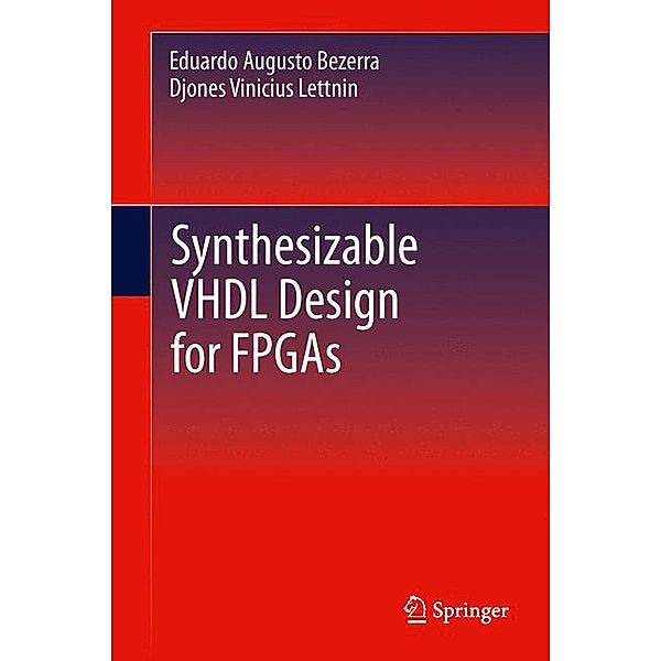 Synthesizable VHDL Design for FPGAs, Eduardo Augusto Bezerra, Djones Vinicius Lettnin