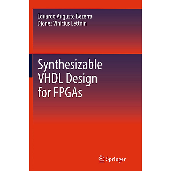 Synthesizable VHDL Design for FPGAs, Eduardo Bezerra, Djones Vinicius Lettnin
