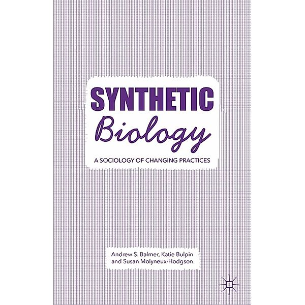 Synthetic Biology, A. Balmer, K. Bulpin, S. Molyneux-Hodgson