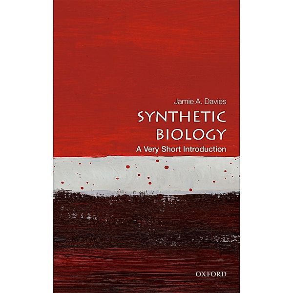 Synthetic Biology: A Very Short Introduction / Very Short Introductions, Jamie A. Davies