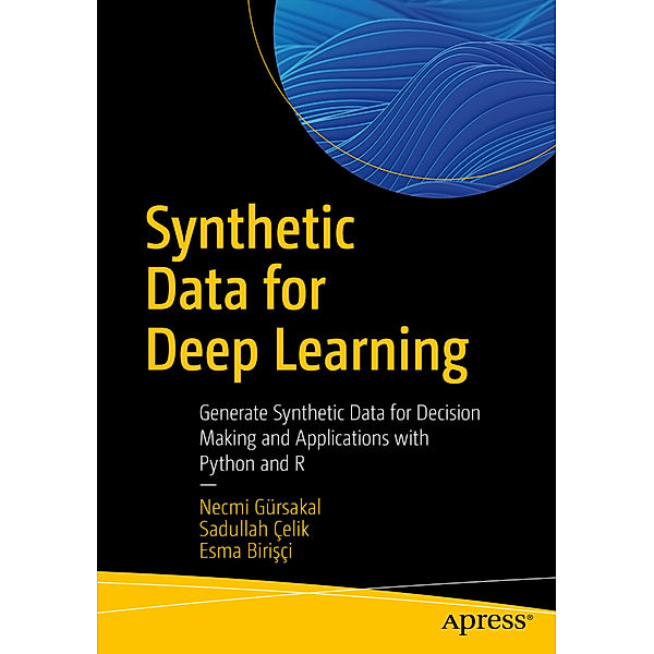 Synthetic Data for Deep Learning, Necmi Gürsakal, Sadullah Çelik, Esma Birisçi