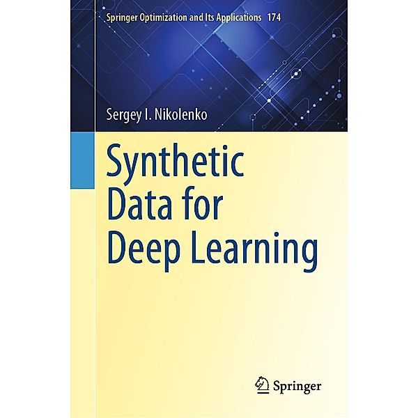 Synthetic Data for Deep Learning / Springer Optimization and Its Applications Bd.174, Sergey I. Nikolenko