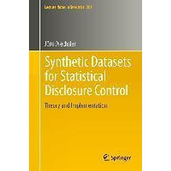 Synthetic Datasets for Statistical Disclosure Control / Lecture Notes in Statistics Bd.201, Jörg Drechsler