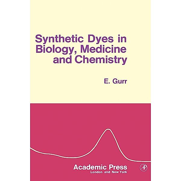 Synthetic Dyes in Biology, Medicine And Chemistry, Edward Gurr