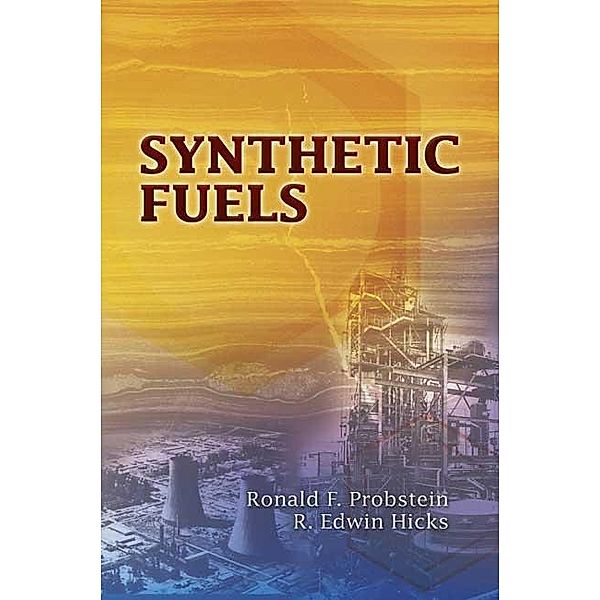 Synthetic Fuels / Dover Books on Aeronautical Engineering, Ronald F. Probstein, R. Edwin Hicks