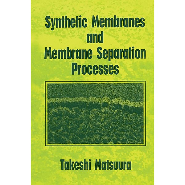 Synthetic Membranes and Membrane Separation Processes, Takeshi Matsuura