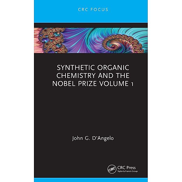 Synthetic Organic Chemistry and the Nobel Prize Volume 1, John G. D'Angelo