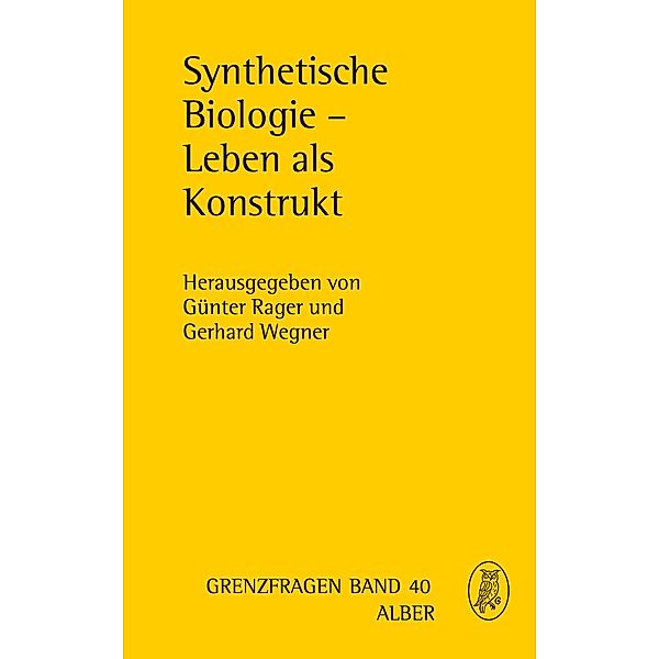 Synthetische Biologie - Leben als Konstrukt / Grenzfragen Bd.40