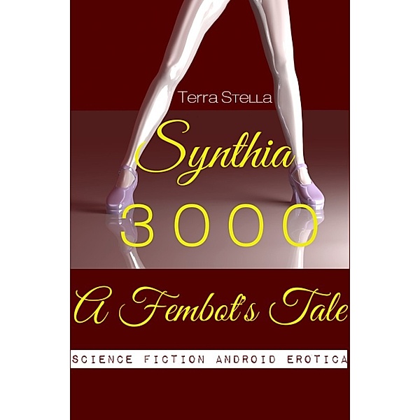 Synthia 3000: A Fembot's Tale (Science Fiction Android Erotica), Terra Stella