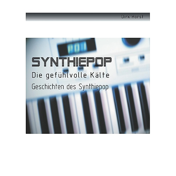Synthiepop - Die gefühlvolle Kälte, Dirk Horst