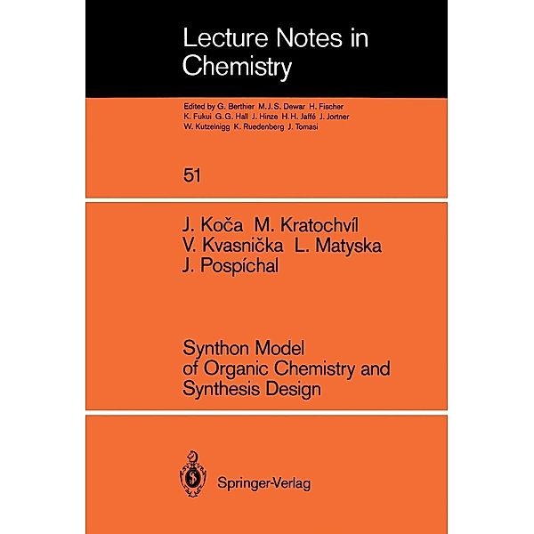 Synthon Model of Organic Chemistry and Synthesis Design / Lecture Notes in Chemistry Bd.51, Jaroslav Koca, Milan Kratochvil, Vladimir Kvasnicka, Ludek Matyska, Jiri Pospichal