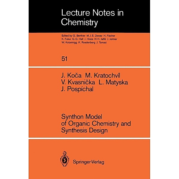 Synthon Model of Organic Chemistry and Synthesis Design / Lecture Notes in Chemistry Bd.51, Jaroslav Koca, Milan Kratochvil, Vladimir Kvasnicka, Ludek Matyska, Jiri Pospichal