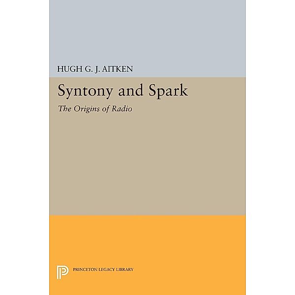 Syntony and Spark / Princeton Legacy Library Bd.433, Hugh G. J. Aitken