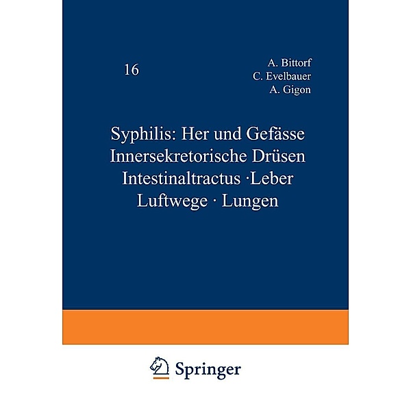 Syphilis: Herz und Gefässe Innersekretorische Drüsen Intestinaltractus · Leber Luftwege · Lungen / Handbuch der Haut- und Geschlechtskrankheiten Bd.B / 16 / 2, A. Bittorf, C. Evelbauer, A. Gigon, K. Grünberg, G. Herxheimer, W. Klestadt, A. Lieven, H. Schlesinger, G. Theissing