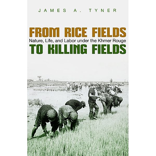 Syracuse Studies in Geography: From Rice Fields to Killing Fields, James A. Tyner