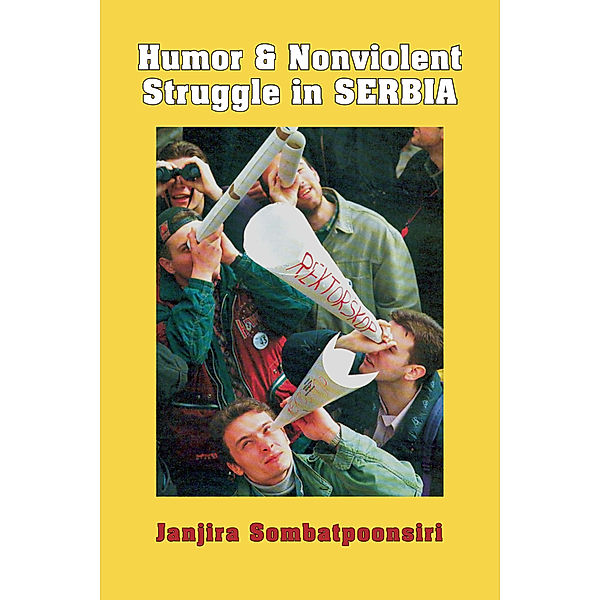 Syracuse Studies on Peace and Conflict Resolution: Humor and Nonviolent Struggle in Serbia, Janjira Sombatpoonsiri
