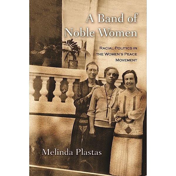 Syracuse Studies on Peace and Conflict Resolution: A Band of Noble Women, Melinda Plastas