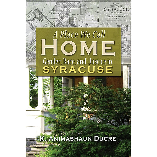 Syracuse Studies on Peace and Conflict Resolution: A Place We Call Home, K. Amimahaum Ducre
