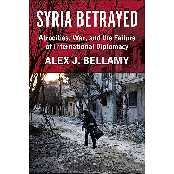Syria Betrayed, Alex J. Bellamy