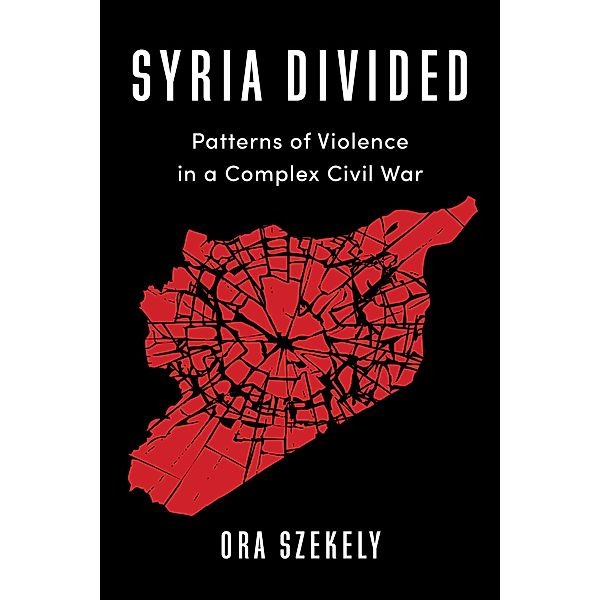 Syria Divided / Columbia Studies in Middle East Politics, Ora Szekely