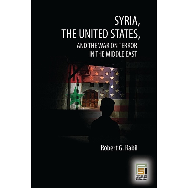 Syria, the United States, and the War on Terror in the Middle East, Robert G. Rabil