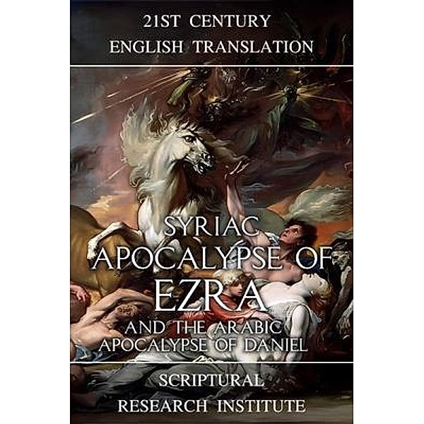 Syriac Apocalypse of Ezra and the Arabic Apocalypse of Daniel / Apocalypses of Ezra Bd.1, Scriptural Research Institute