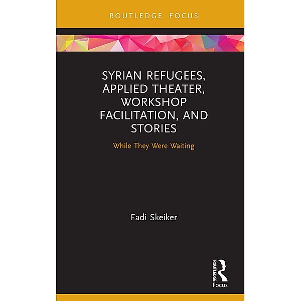 Syrian Refugees, Applied Theater, Workshop Facilitation, and Stories, Fadi Skeiker