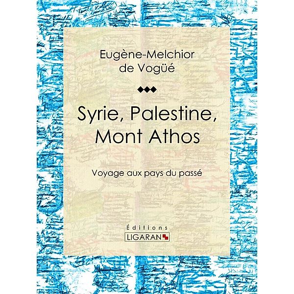 Syrie, Palestine, Mont Athos, Ligaran, Eugène-Melchior de Vogüé
