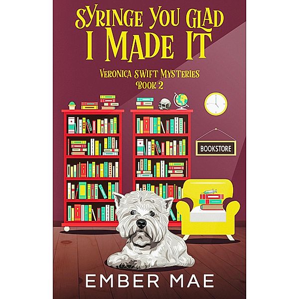 Syringe You Glad I Made it (Veronica Swift Mysteries, #2) / Veronica Swift Mysteries, Ember Mae