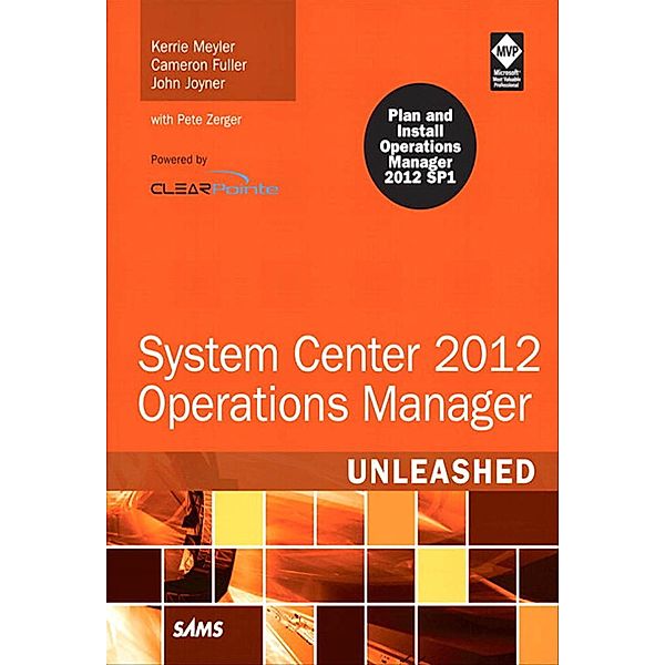 System Center 2012 Operations Manager Unleashed / Unleashed, Meyler Kerrie, Fuller Cameron, Joyner John