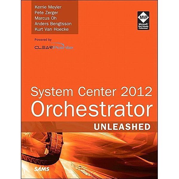 System Center 2012 Orchestrator Unleashed, Kerrie Meyler, Pete Zerger, Marcus Oh, Anders Bengtsson, van Hoecke Kurt