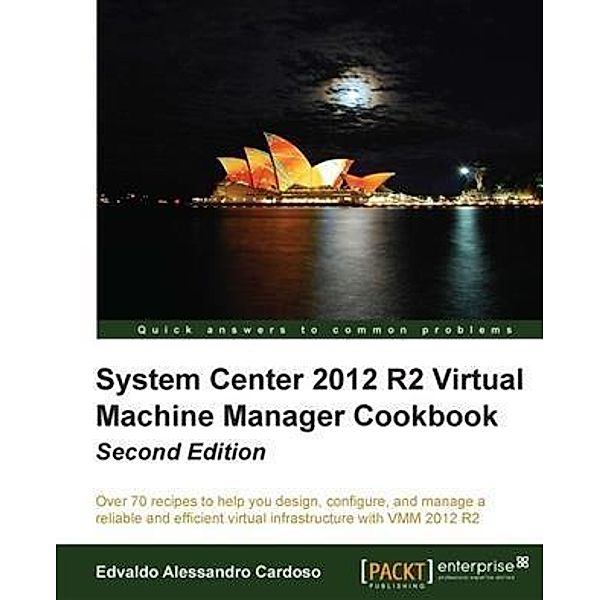 System Center 2012 R2 Virtual Machine Manager Cookbook, Edvaldo Alessandro Cardoso