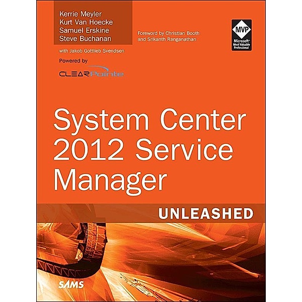 System Center 2012 Service Manager Unleashed, Kerrie Meyler, van Hoecke Kurt, Samuel Erskine, Steve Buchanan