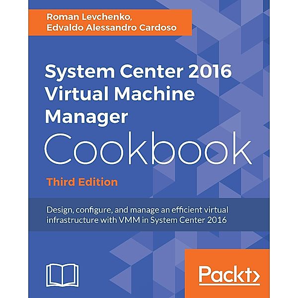 System Center 2016 Virtual Machine Manager Cookbook,, Edvaldo Alessandro Cardoso