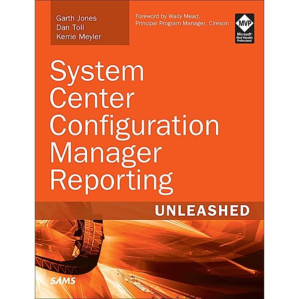 System Center Configuration Manager Reporting Unleashed / Unleashed, Jones Garth, Toll Dan, Meyler Kerrie