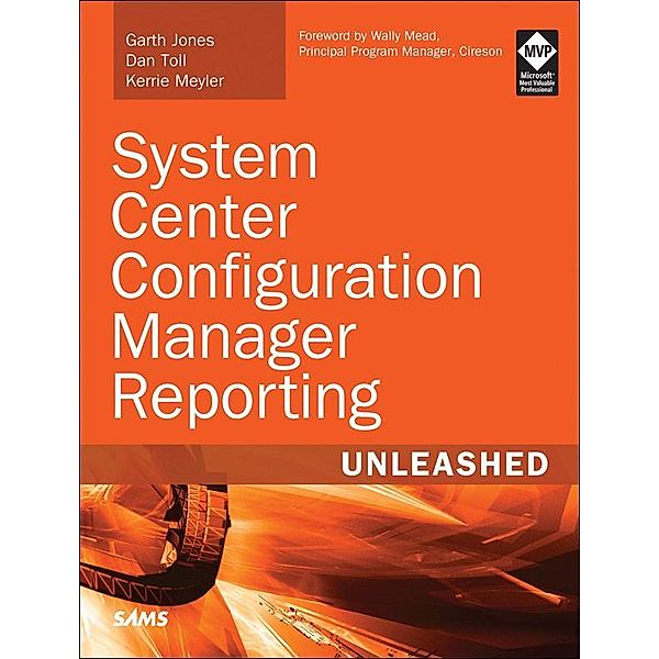 System Center Configuration Manager Reporting Unleashed, Garth Jones, Dan Toll, Kerrie Meyler