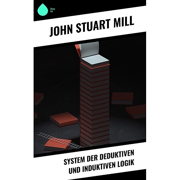 System der deduktiven und induktiven Logik, John Stuart Mill