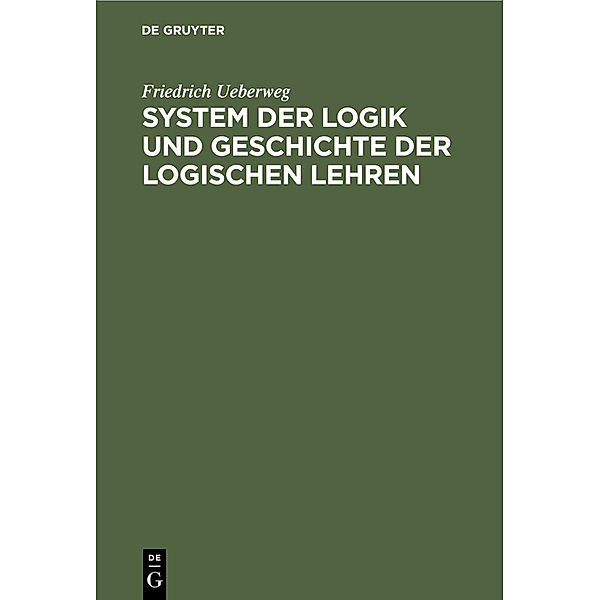 System der Logik und Geschichte der logischen Lehren, Friedrich Ueberweg