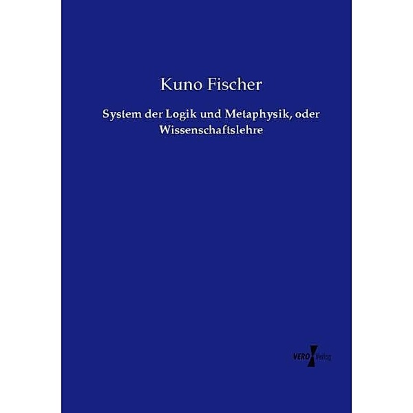 System der Logik und Metaphysik, oder Wissenschaftslehre, Kuno Fischer