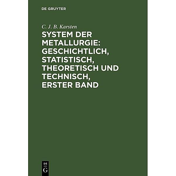 System der Metallurgie: geschichtlich, statistisch, theoretisch und technisch, Erster Band, C. J. B. Karsten