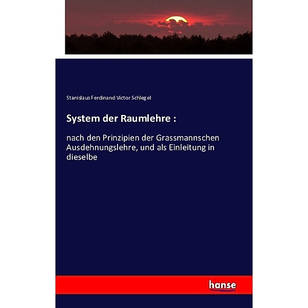 System der Raumlehre :, Stanislaus Ferdinand Victor Schlegel