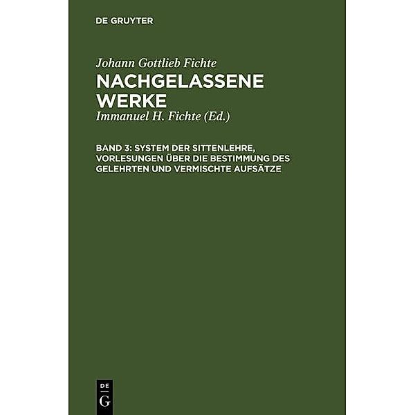 System der Sittenlehre, Vorlesungen über die Bestimmung des Gelehrten und vermischte Aufsätze, Johann Gottlieb Fichte