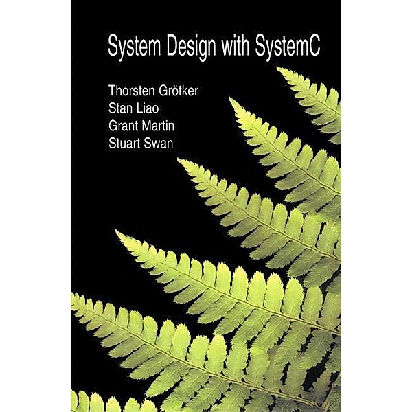 System Design with SystemC(TM), Thorsten Grötker, Stuart Swan, Grant Martin, Stan Liao