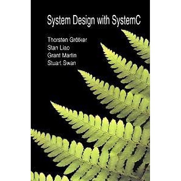 System Design with SystemC(TM), Thorsten Grötker, Stan Liao, Grant Martin, Stuart Swan